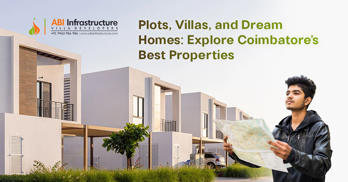 Plots, Villas, and Dream Homes: Explore Coimbatore’s Best Properties
